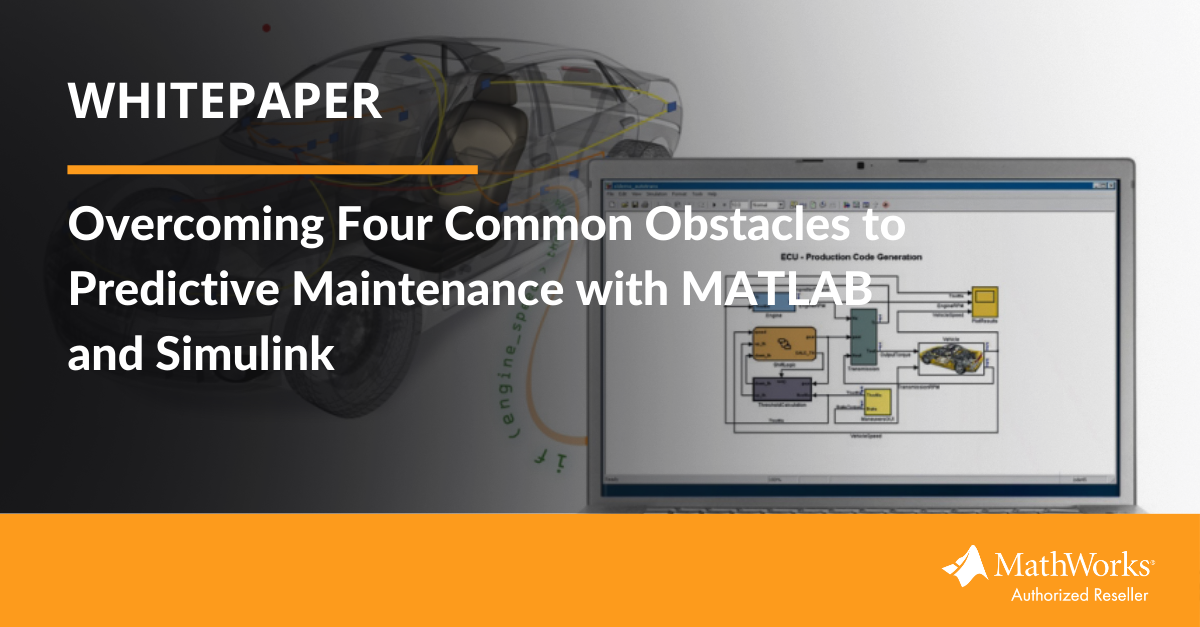 [whitepaper]  Overcoming Four Common Obstacles to Predictive Maintenance with MATLAB and Simulink
