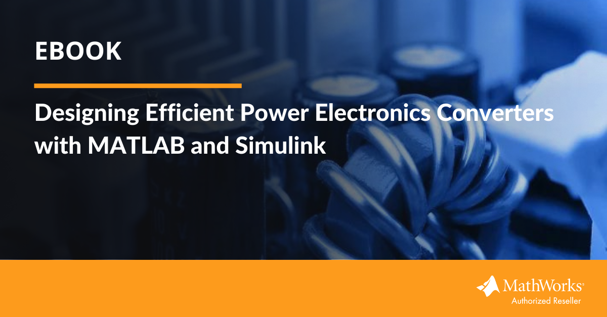 [eBook] Designing Efficient Power Electronics Converters with MATLAB ...