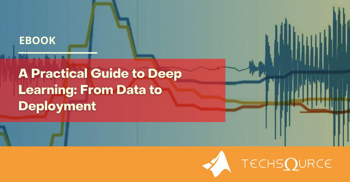 TS-A Practical Guide to Deep Learning_ From Data to Deployment