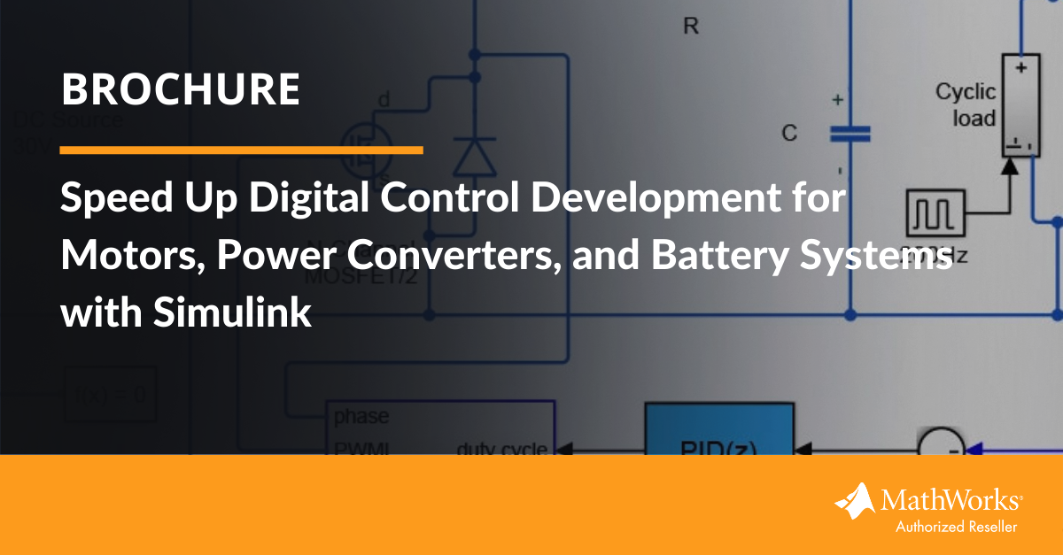 [Brochure] Speed Up Digital Control Development for Motors, Power Converters, and Battery Systems with Simulink (1)