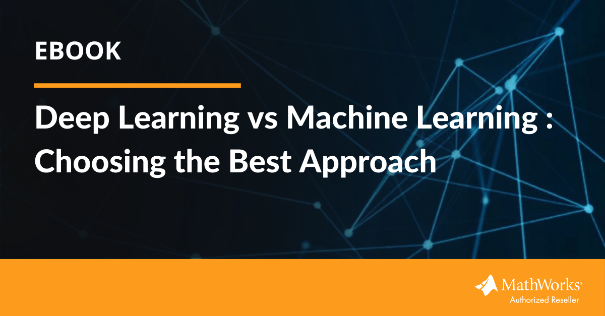 ebook: Deep Learning vs. Machine Learning: Choosing the Best Approach